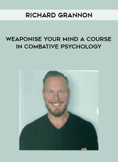Richard Grannon - Weaponise Your Mind A Course In Combative Psychology from https://illedu.com
