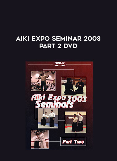 Aiki Expo Seminar 2003 PART 2 DVD from https://illedu.com