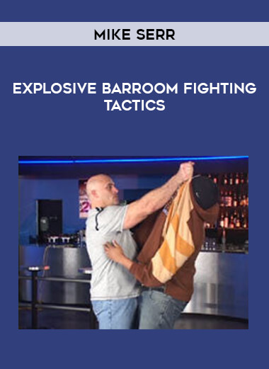 Mike Serr - Explosive Barroom Fighting Tactics from https://illedu.com