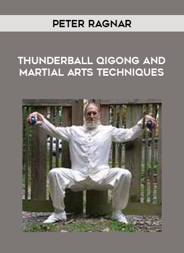 Peter Ragnar - Thunderball Qigong and Martial Arts Techniques from https://illedu.com