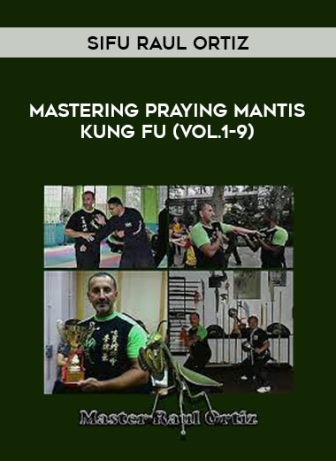 Sifu Raul Ortiz - Mastering Praying Mantis Kung Fu (Vol.1-9) from https://illedu.com