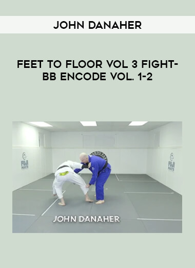 John Danaher - Feet to Floor Vol 3 Fight-BB ENCODE Vol. 1-2 from https://illedu.com