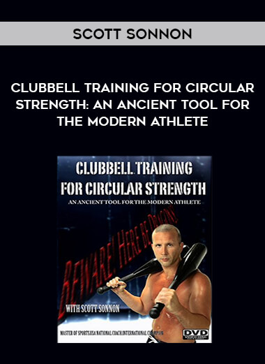 Scott Sonnon - Clubbell Training For Circular Strength: An Ancient Tool for the Modern Athlete from https://illedu.com