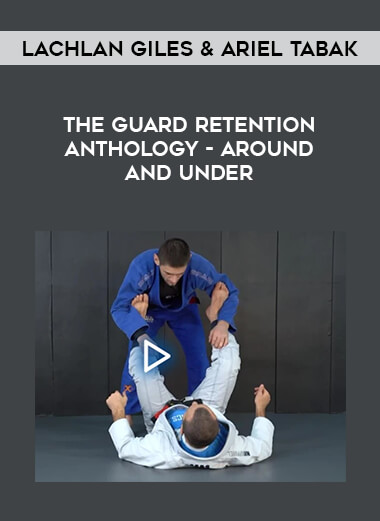 The guard Retention Anthology - Around and Under by Lachlan Giles & Ariel Tabak from https://illedu.com