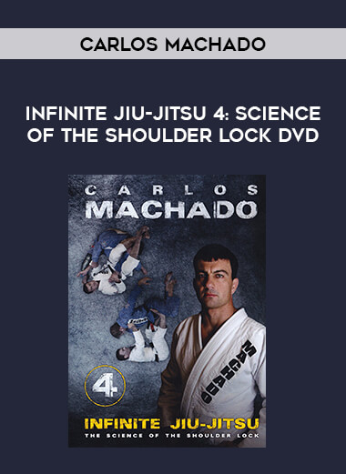Infinite Jiu-jitsu 4: Science of the Shoulder Lock DVD by Carlos Machado from https://illedu.com