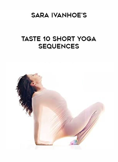 Sara Ivanhoe's Taste 10 Short Yoga Sequences from https://illedu.com