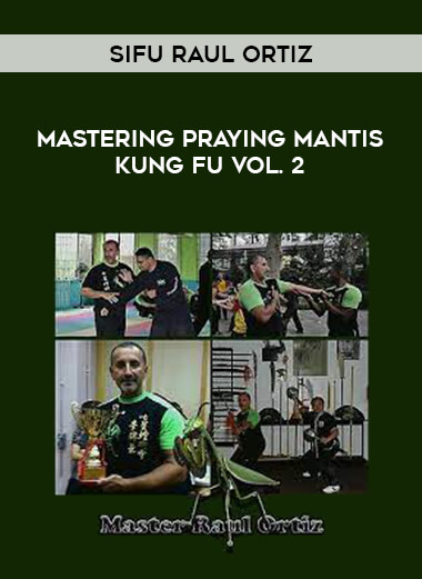 Sifu Raul Ortiz - Mastering Praying Mantis Kung Fu Vol. 2 from https://illedu.com