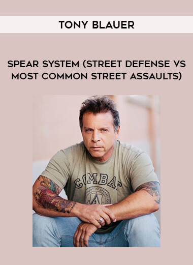 Tony Blauer - Spear System (Street Defense Vs Most Common Street Assaults) from https://illedu.com