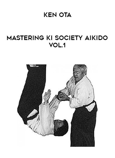 Ken Ota - Mastering Ki Society Aikido Vol.1 from https://illedu.com