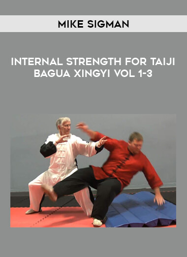Mike Sigman - Internal Strength for Taiji Bagua Xingyi Vol 1-3 from https://illedu.com