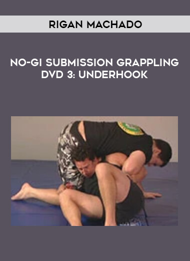No-Gi Submission Grappling DVD 3: Underhook by Rigan Machado from https://illedu.com