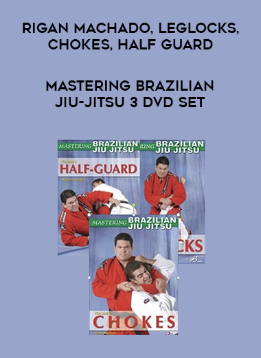 Mastering Brazilian Jiu-jitsu 3 DVD Set by Rigan Machado: Leglocks
