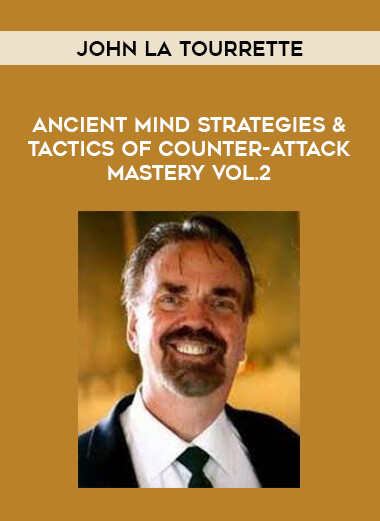 John LaTourrette-Ancient Mind Strategies & Tactics of Counter-Attack Mastery Vol.2 from https://illedu.com