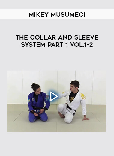 Mikey Musumeci - The Collar and Sleeve System Part 1 Vol.1-2 from https://illedu.com