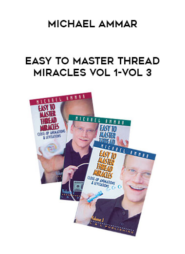 Michael Ammar - Easy to Master Thread Miracles Vol 1-Vol 3 from https://illedu.com