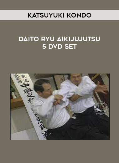 KATSUYUKI KONDO - DAITO RYU AIKIJUJUTSU 5 DVD Set from https://illedu.com
