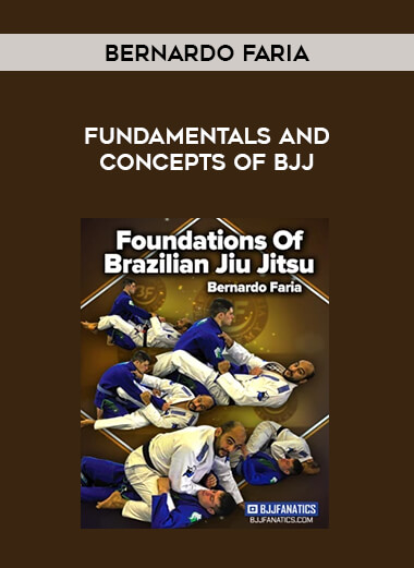 Bernardo Faria - Fundamentals and Concepts of BJJ from https://illedu.com