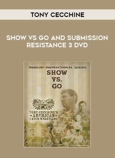 Tony Cecchine - Show vs. Go and Submission Resistance 3 DVD from https://illedu.com