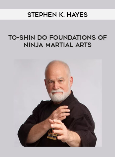 Stephen K. Hayes - To-Shin Do Foundations of Ninja Martial Arts from https://illedu.com