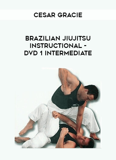 Cesar Gracie - Brazilian Jiujitsu Instructional - DVD 1 Intermediate from https://illedu.com