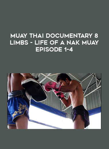 Muay Thai Documentary 8 Limbs - Life Of A Nak Muay Episode 1-4 from https://illedu.com