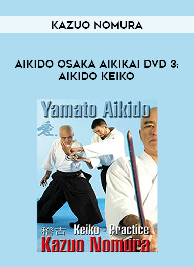 AIKIDO OSAKA AIKIKAI DVD 3: AIKIDO KEIKO BY KAZUO NOMURA from https://illedu.com