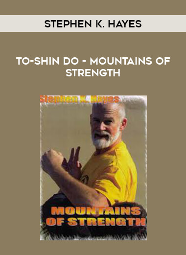 Stephen K. Hayes: To-Shin Do - Mountains of Strength from https://illedu.com