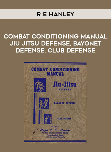 R E Hanley - Combat Conditioning Manual Jiu Jitsu Defense