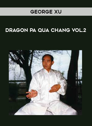 George Xu - Dragon Pa Qua Chang Vol.2