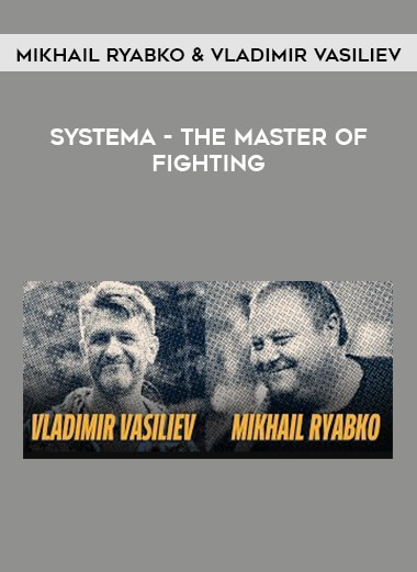 Systema - The Master of Fighting by Mikhail Ryabko & Vladimir Vasiliev from https://illedu.com