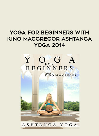 Yoga for Beginners with Kino MacGregor Ashtanga Yoga 2014 from https://illedu.com
