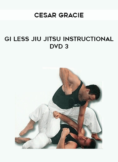Cesar Gracie - Gi Less Jiu Jitsu Instructional DVD 3 from https://illedu.com
