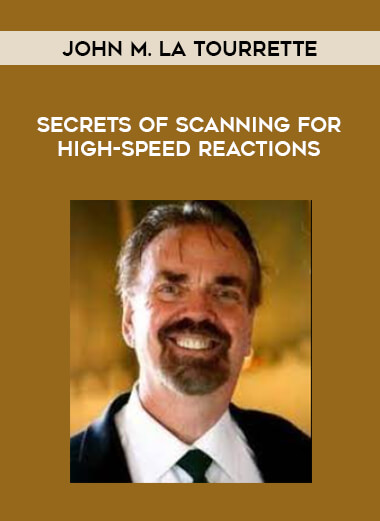 John M. La Tourrette - Secrets of Scanning for High-Speed Reactions from https://illedu.com