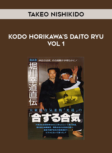 TAKEO NISHIKIDO – Kodo Horikawa's Daito Ryu Vol 1 from https://illedu.com