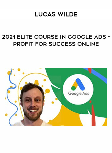 2021 Elite Course In Google Ads - Profit for Success Online by Lucas Wilde from https://illedu.com