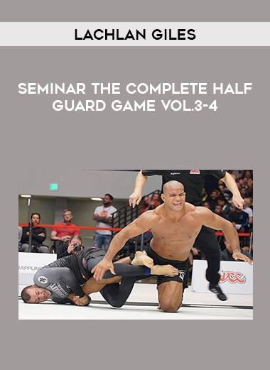 Lachlan Giles - Seminar The complete Half Guard Game Vol.3-4 from https://illedu.com