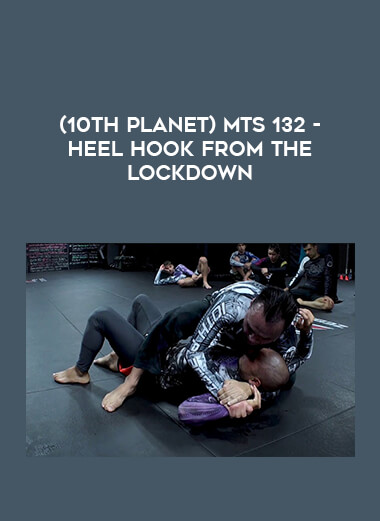 (10th Planet) MTS 132 - HEEL HOOK FROM THE LOCKDOWN from https://illedu.com