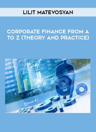 Corporate Finance from A to Z (Theory and Practice) by Lilit Matevosyan from https://illedu.com