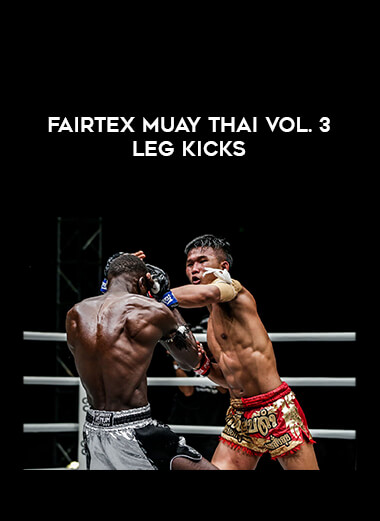 Fairtex Muay Thai Vol. 3 Leg Kicks from https://illedu.com