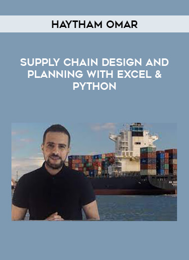 Supply Chain Design and Planning with Excel & Python by Haytham Omar from https://illedu.com