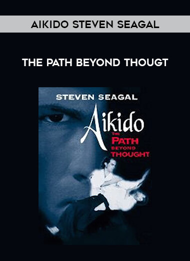 Aikido Steven Seagal - The Path Beyond Thougt from https://illedu.com