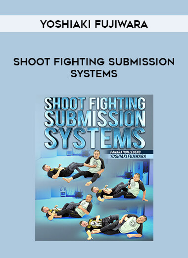 Yoshiaki Fujiwara - Shoot Fighting Submission Systems from https://illedu.com