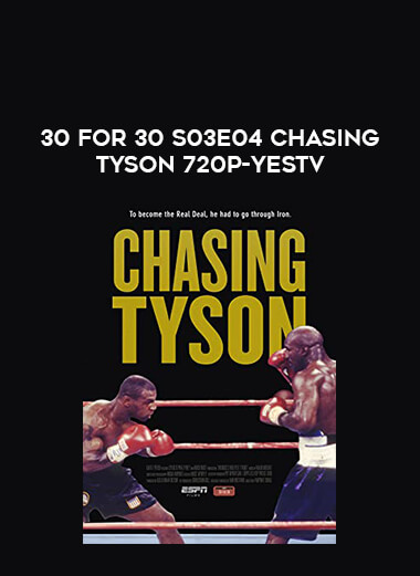 30 for 30 S03E04 Chasing Tyson 720p-yestv from https://illedu.com