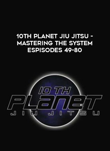 10th Planet Jiu Jitsu - Mastering the System espisodes 49-80 from https://illedu.com