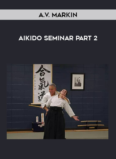 A.V. Markin - Aikido seminar Part 2 from https://illedu.com