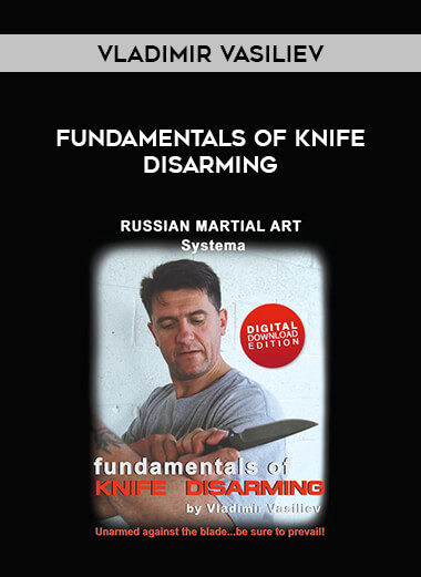 Vladimir Vasiliev - Fundamentals of knife disarming from https://illedu.com