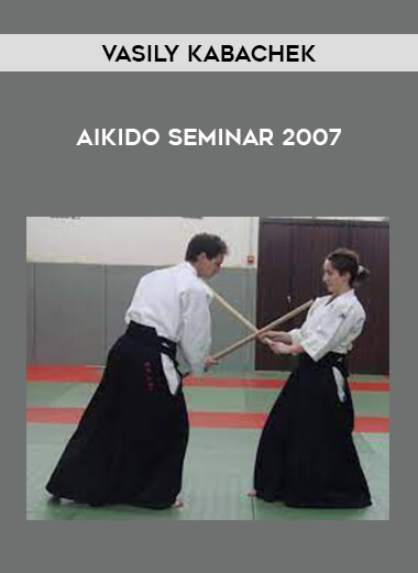 Vasily Kabachek - Aikido Seminar 2007 from https://illedu.com