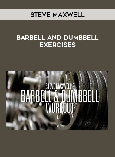 Steve Maxwell - Barbell and Dumbbell Exercises from https://illedu.com