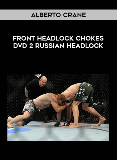 Alberto Crane - Front Headlock Chokes DVD 2 Russian Headlock from https://illedu.com