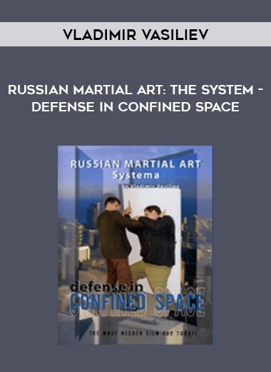 Vladimir Vasiliev - Russian Martial Art: The System - Defense In Confined Space from https://illedu.com